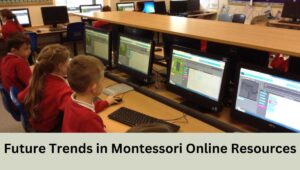 Future Trends in Montessori Online Resources