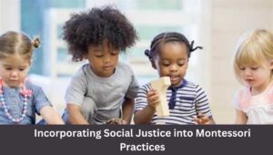 Incorporating Social Justice into Montessori Practices