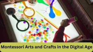 Montessori Arts and Crafts in the Digital Age