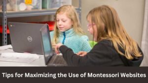 Tips for Maximizing the Use of Montessori Websites