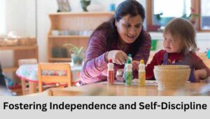 Fostering Independence and Self-Discipline