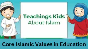 Core Islamic Values in Education