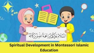 Spiritual Development in Montessori Islamic Education