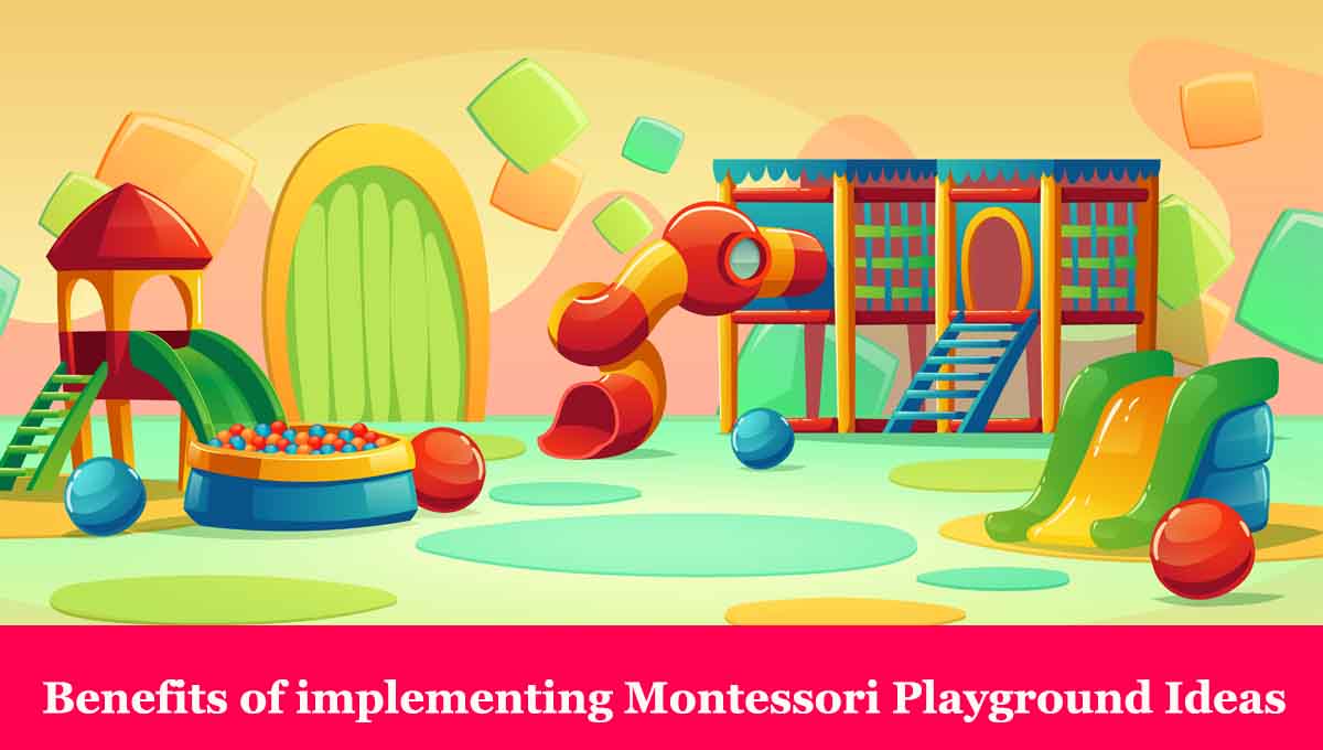 Benefits of implementing Montessori Playground Ideas